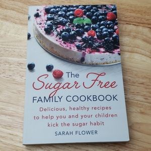 NWT The Sugar Free Family Cookbook By Sarah Flower